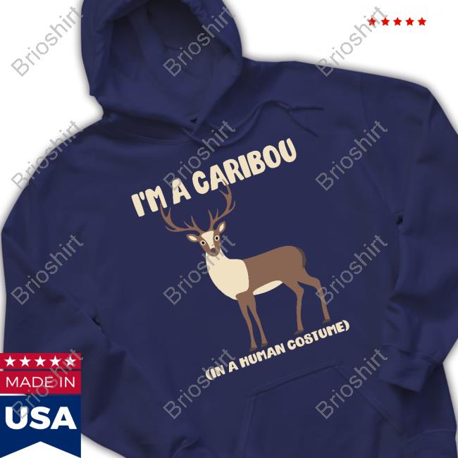 I'm A Caribou In A Human Costume Hoodies I'm A Caribou In A Human Costume Hoodies
