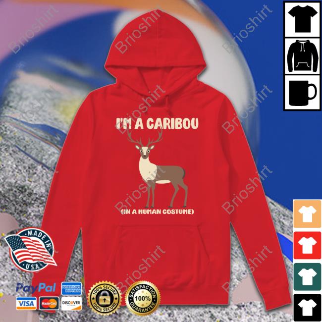 I'm A Caribou In A Human Costume Hoodies I'm A Caribou In A Human Costume Hoodies