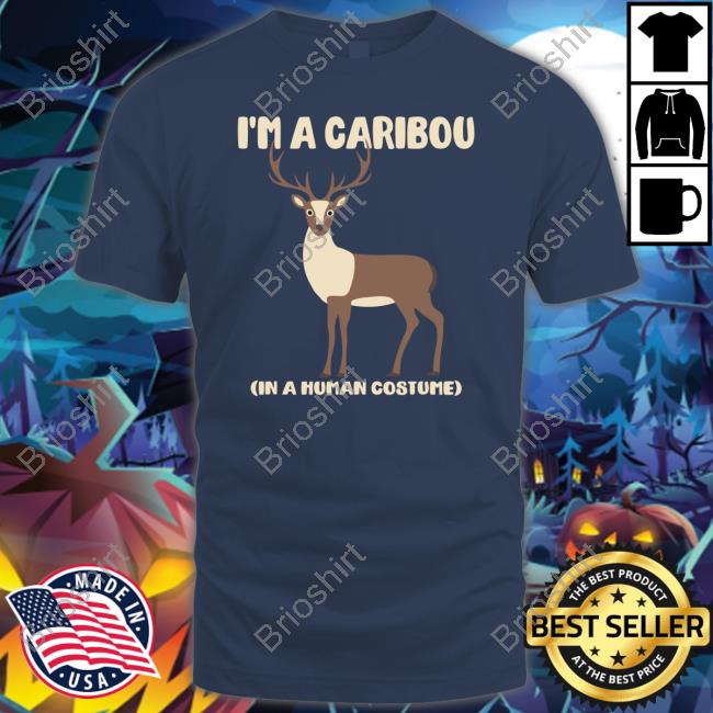 I'm A Caribou In A Human Costume Hoodies I'm A Caribou In A Human Costume Hoodies