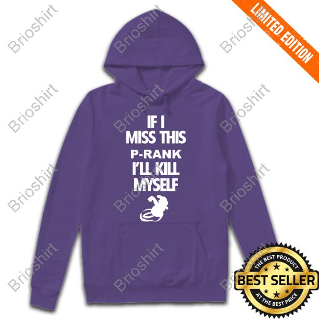 Official If I Miss This P-Rank I'll Kill Myself T Shirts Official If I Miss This P-Rank I'll Kill Myself T Shirts