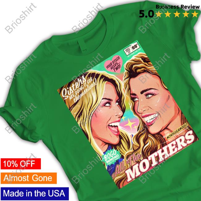 Sisters Are Doing It For Themselves All The Mothers T Shirt Sisters Are Doing It For Themselves All The Mothers T Shirt