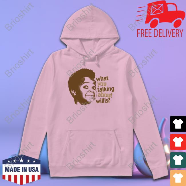 What You Talking About Willis T Shirts What You Talking About Willis T Shirts