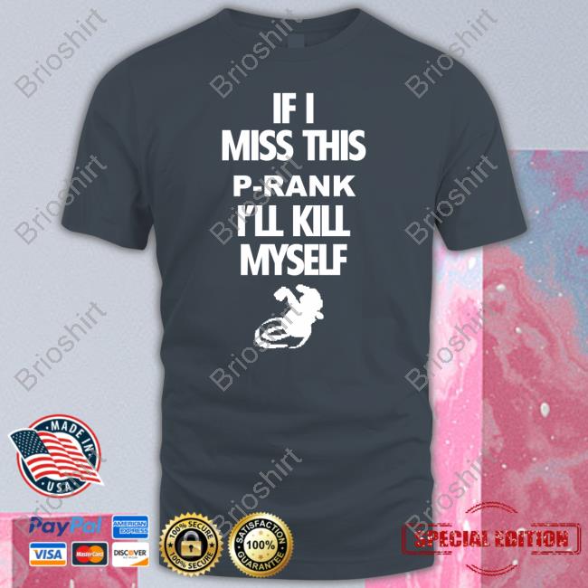 Official If I Miss This P-Rank I'll Kill Myself T Shirts Official If I Miss This P-Rank I'll Kill Myself T Shirts