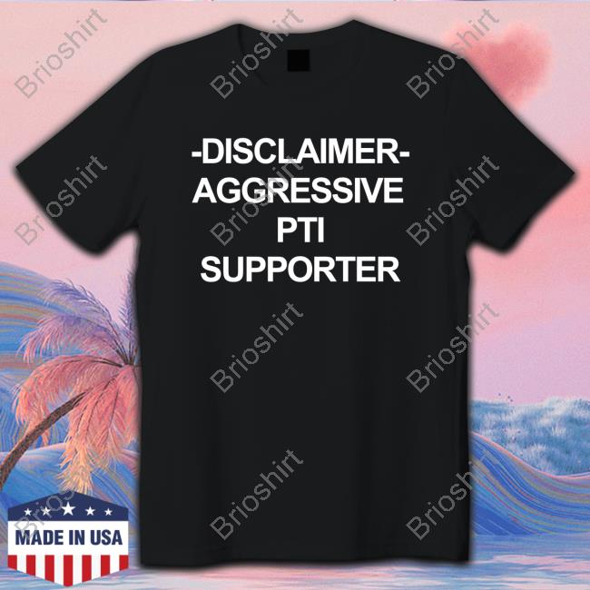 Disclaimer Aggressive Pti Supporter Shirt Disclaimer Aggressive Pti Supporter Shirt