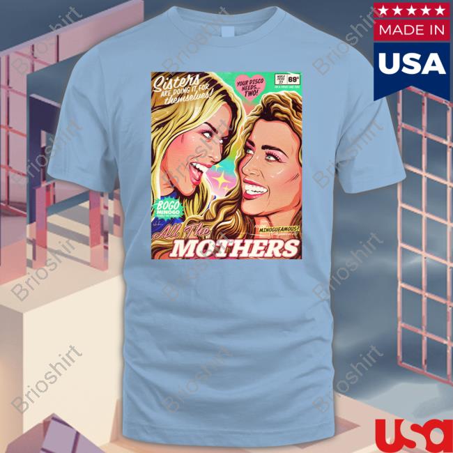 Sisters Are Doing It For Themselves All The Mothers T Shirt Sisters Are Doing It For Themselves All The Mothers T Shirt