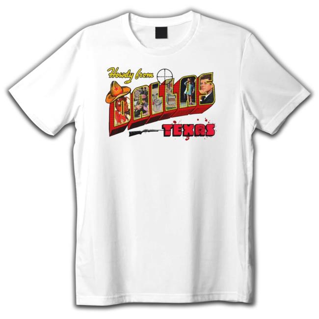 Howdy From Dallas Texas Shirts Shirts That Go Hard Howdy From Dallas Texas Shirts Shirts That Go Hard