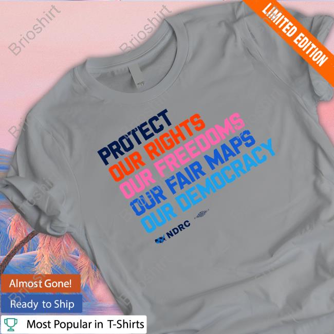 Protect Our Rights Our Freedoms Our Fair Maps Our Democracy Shirt Protect Our Rights Our Freedoms Our Fair Maps Our Democracy Shirt