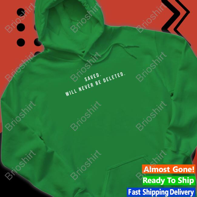Saved Will Never Be Deleted Long Sleeve T Shirt Saved Will Never Be Deleted Long Sleeve T Shirt