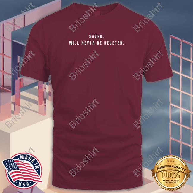 Saved Will Never Be Deleted Long Sleeve T Shirt Saved Will Never Be Deleted Long Sleeve T Shirt
