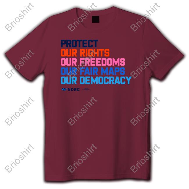 Protect Our Rights Our Freedoms Our Fair Maps Our Democracy Shirt Protect Our Rights Our Freedoms Our Fair Maps Our Democracy Shirt
