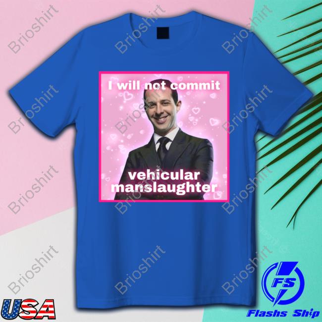 I Will Not Commit Vehicular Manslaughter Tee Shirt Meg Succession Text Posts