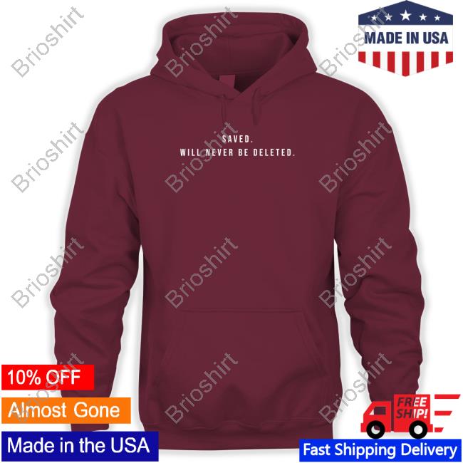 Saved Will Never Be Deleted Long Sleeve T Shirt Saved Will Never Be Deleted Long Sleeve T Shirt