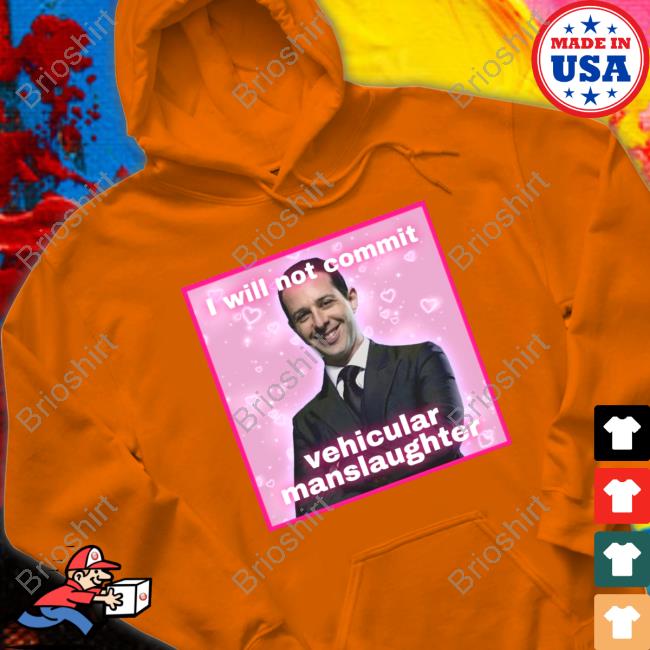 I Will Not Commit Vehicular Manslaughter Shirt Meg Succession Text Posts