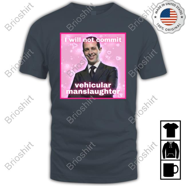 I Will Not Commit Vehicular Manslaughter Shirts Meg Succession Text Posts I Will Not Commit Vehicular Manslaughter Shirts Meg Succession Text Posts
