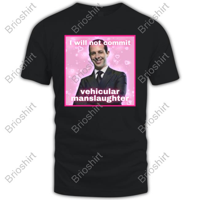 I Will Not Commit Vehicular Manslaughter T Shirt Meg Succession Text Posts I Will Not Commit Vehicular Manslaughter T Shirt Meg Succession Text Posts