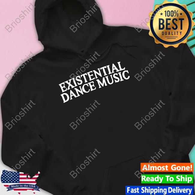 Official Existential Dance Music Shirts Official Existential Dance Music Shirts