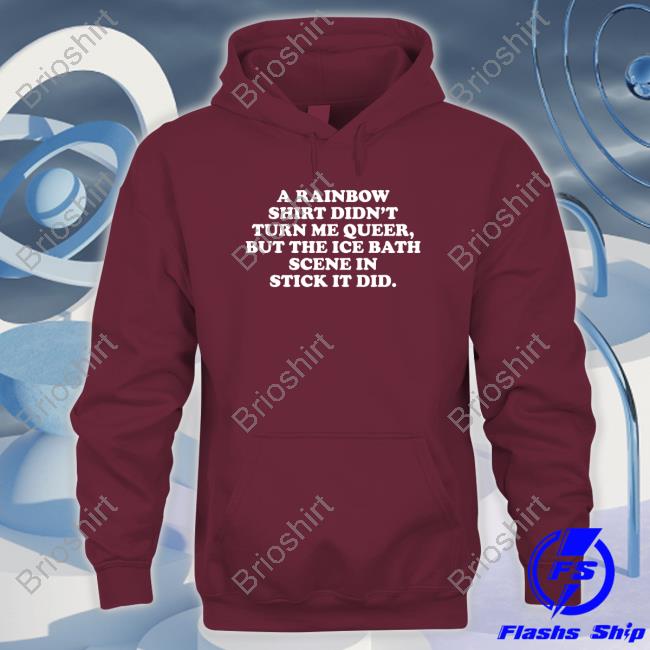 Lexi Brown Phd A Rainbow Shirt Didn't Turn Me Queer But The Ice Bath Scene In Stick It Did Tee Lexilafleur Lexi Brown Phd A Rainbow Shirt Didn't Turn Me Queer But The Ice Bath Scene In Stick It Did Tee Lexilafleur