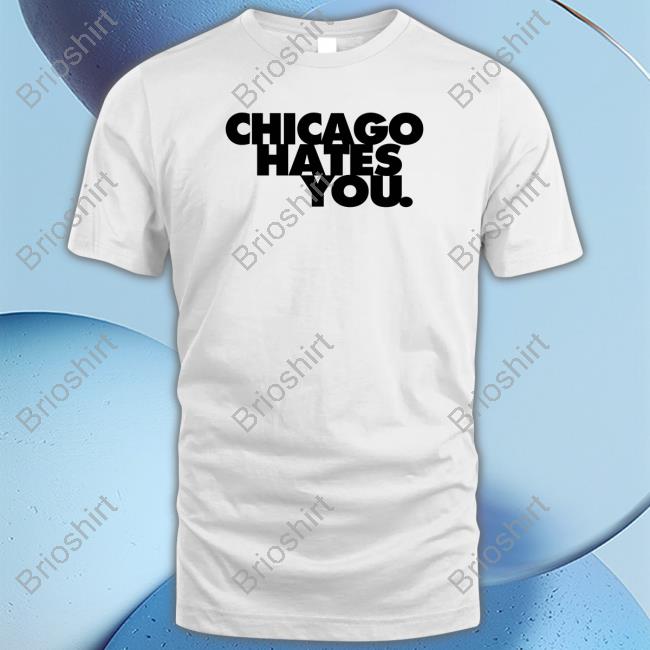 Official Chicago Hates You T Shirt Official Chicago Hates You T Shirt