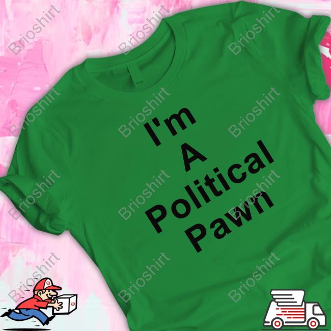 Official I'm A Political Pawn Shirt Official I'm A Political Pawn Shirt