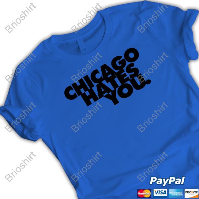 Official Chicago Hates You T Shirt Official Chicago Hates You T Shirt