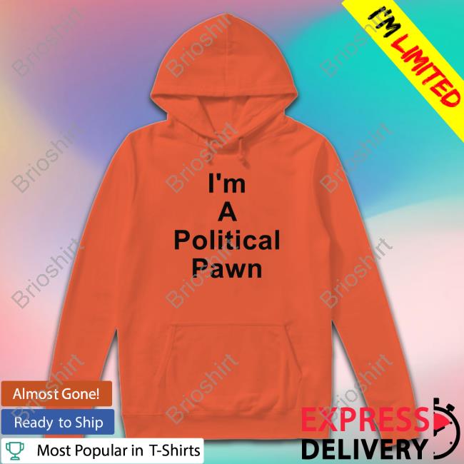 Official I'm A Political Pawn Shirt Official I'm A Political Pawn Shirt
