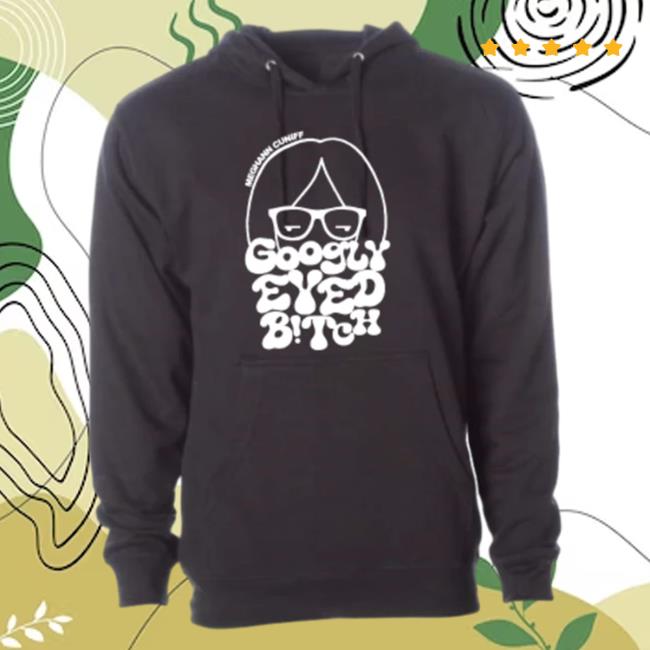 Official Meghann Cuniff Meghann Thee Reporter Cuniff "Googly Eyed B!Tch" Tshirt Official Meghann Cuniff Meghann Thee Reporter Cuniff "Googly Eyed B!Tch" Tshirt