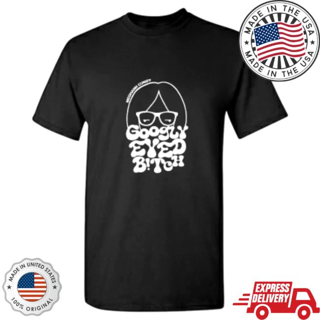 Official Meghann Cuniff Meghann Thee Reporter Cuniff "Googly Eyed B!Tch" Tshirt Official Meghann Cuniff Meghann Thee Reporter Cuniff "Googly Eyed B!Tch" Tshirt