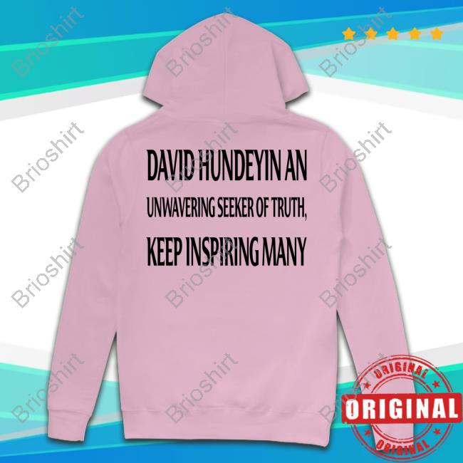 David Hundeyin An Unwavering Seeker Of Truth, Keep Inspiring Many Hoody David Hundeyin An Unwavering Seeker Of Truth, Keep Inspiring Many Hoody