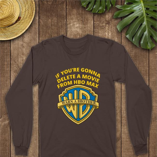 If You're Gonna Delete A Movie From Hbo Max Shirt