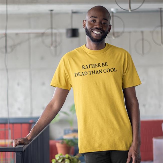 Rather Be Dead Than Cool Long Sleeve Shirts That Go Hard