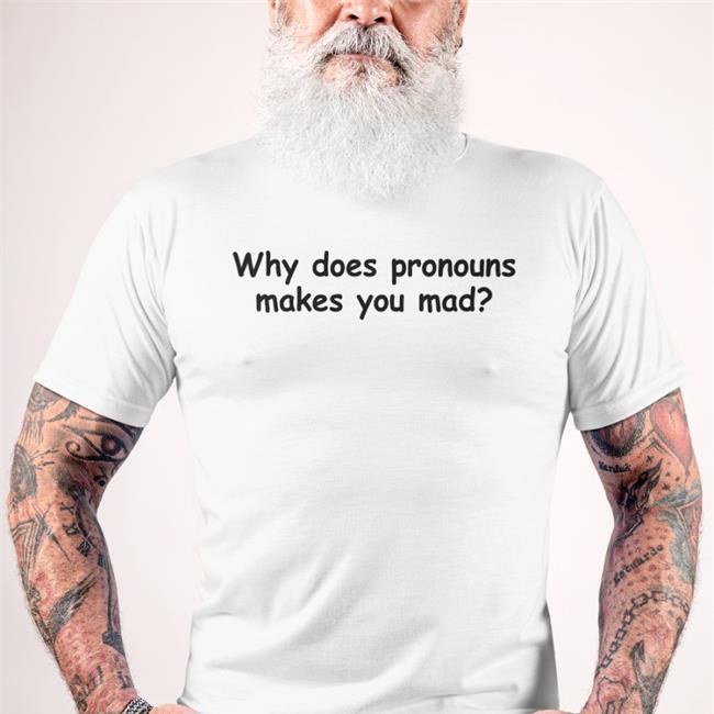 Why Does Pronouns Makes You Mad Sweatshirt Weird Thrift Store Shirts
