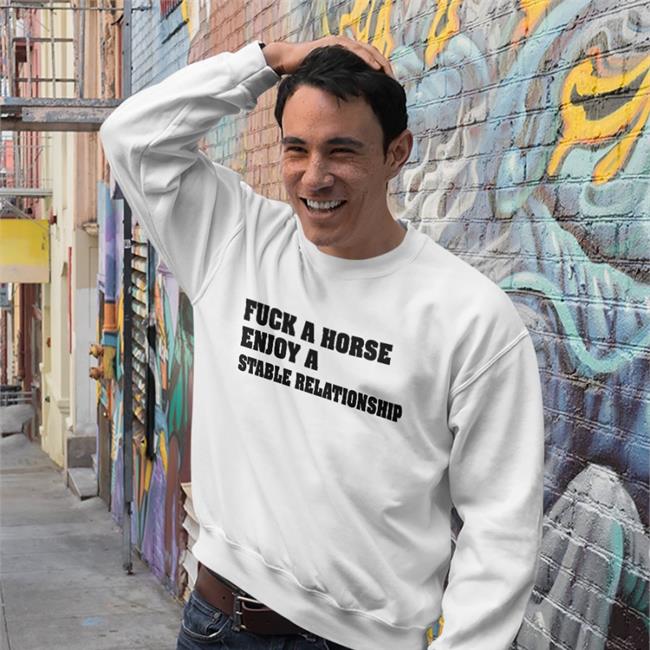Shirts That Go Hard Fuck A Horse Enjoy A Stable Relationship Hooded Sweatshirt