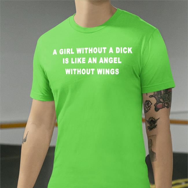 DoSomeMolly A Girl Without A Dick Is Like An Angel Without Wings Tee Shirt