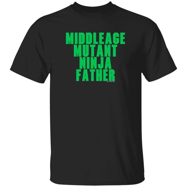 Lake Street Shirts Middle Age Mutant Ninja Father T Shirt J Local Menace Jam