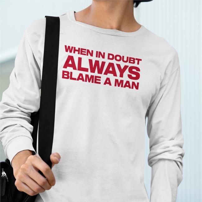 When In Doubt Always Blame A Man Sweatshirt