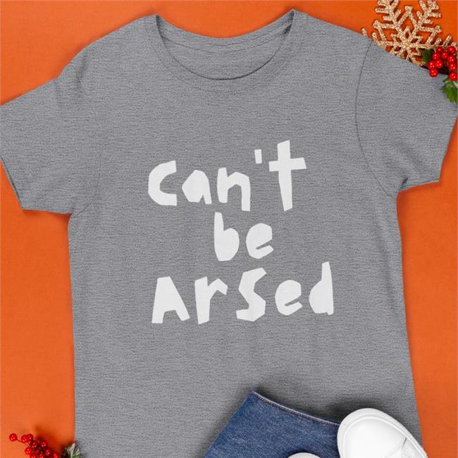 Hilarious Can't Be Arsed Tee Janepostlethwaite