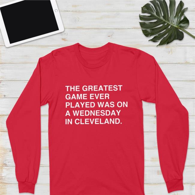 The Greatest Game Ever Played Was On A Wednesday In Cleveland T Shirt