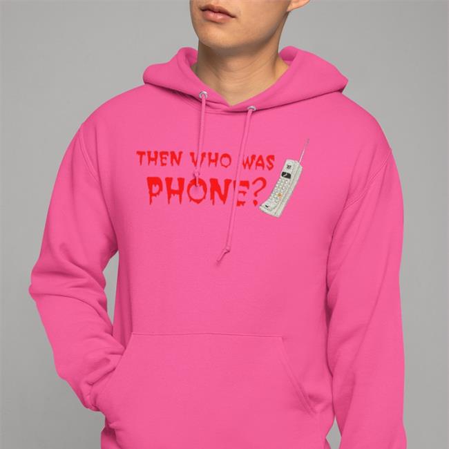 Then Who Was Phone Sweatshirt