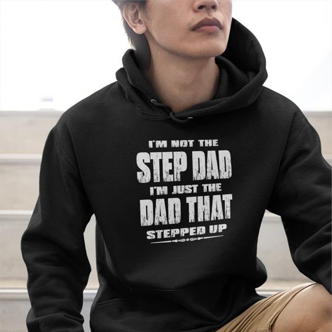 Jesus I'm Not The Step Dad I'm Just The Dad That Stepped Up Tee Butt Stuff