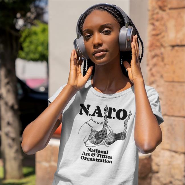 Nato National Ass And Titties Organization Shirt The Good Shirts Shop Shirts That Go Hard