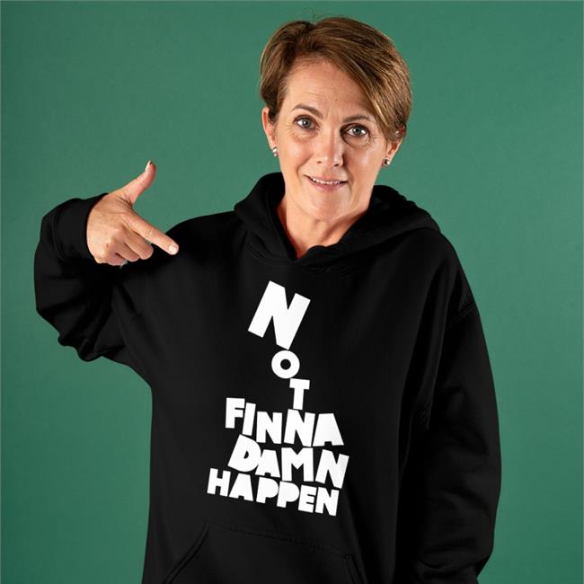 Not Finna Damn Happen Hoodie The Barstool Sports Store