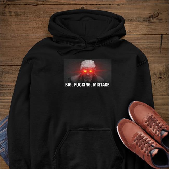 Il Donaldo Trumpo Donald Trump Big Fucking Mistake Shirt