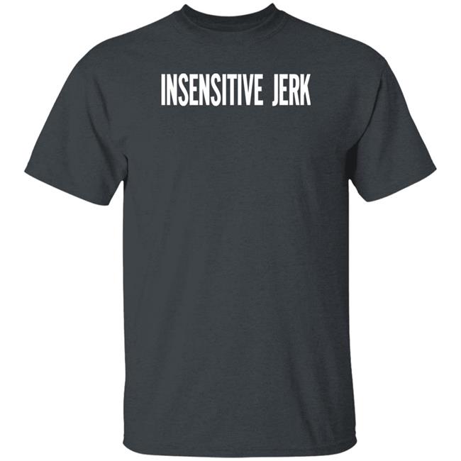 The Norm Insensitive Jerk T Shirt The Norm Insensitive Jerk T Shirt