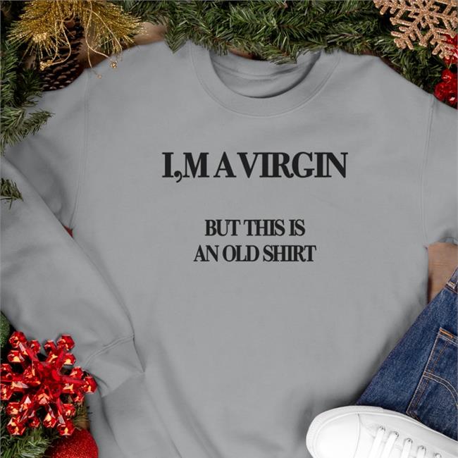 Poorly Translated Shirts I'm A Virgin But This Is An Old Shirt Hoodie Translatedtees