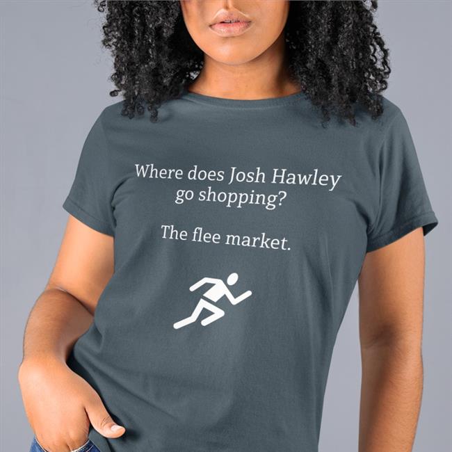 Where Does Josh Hawley Go Shopping The Flee Market Shirt