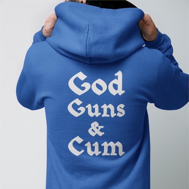 God Guns & Cum Shirt Sweatshirt