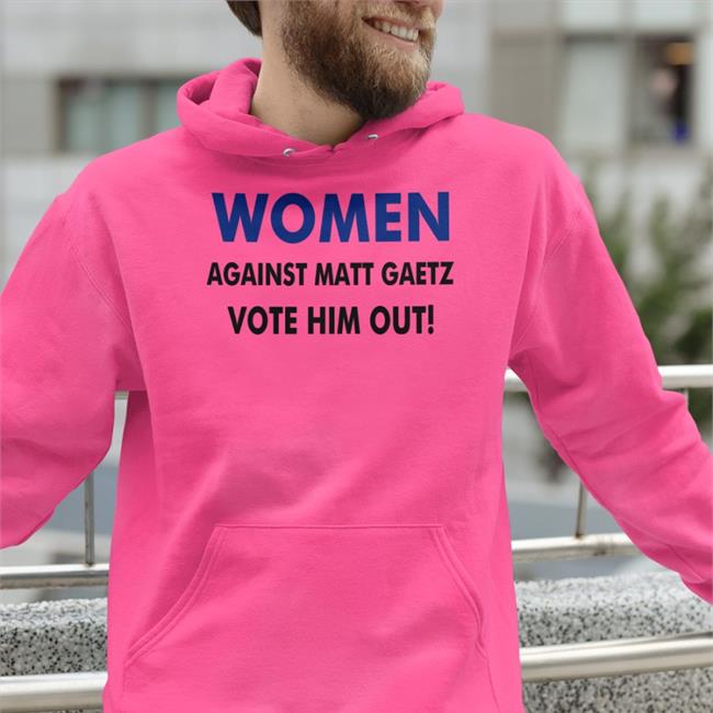 Women Against Matt Gaetz Vote Him Out Hooded Sweatshirt