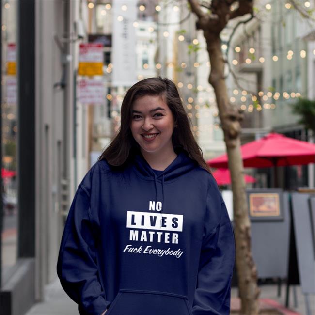 No Lives Matter Tee Fuck Everybody