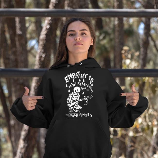 Empathy Is More Rebellious Than A Middle Finger Shirt