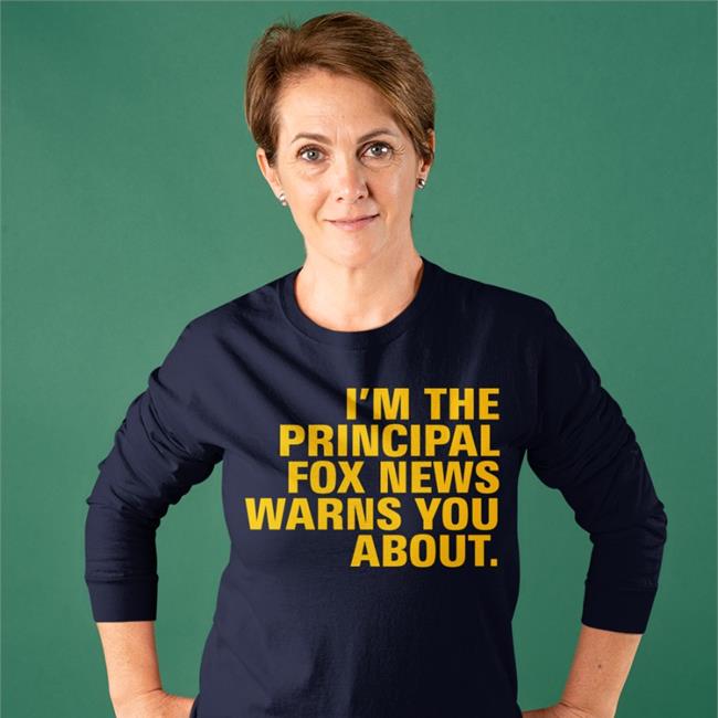 I'm The Principal Fox News Warns You About T Shirt Janine Casella